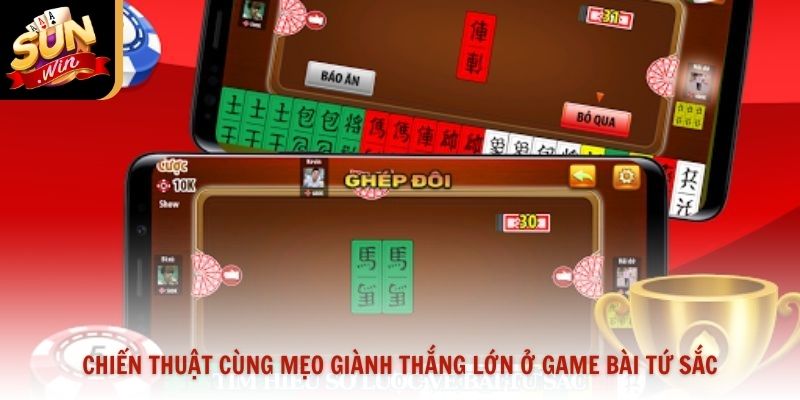 Chiến thuật cùng mẹo giành thắng lớn ở game bài tứ sắc