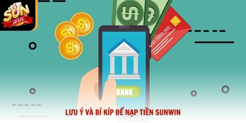 Lưu ý và bí kíp để nạp tiền Sunwin
