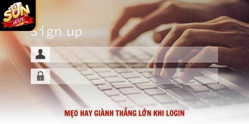 Mẹo hay giành thắng lớn khi login