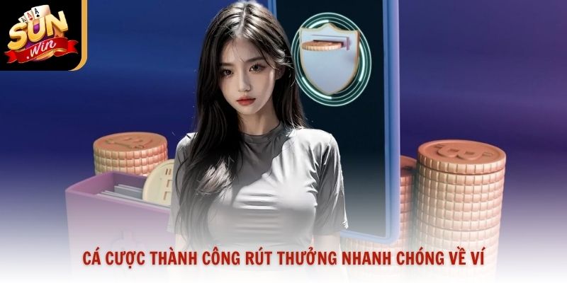 Cá cược thành công rút thưởng nhanh chóng về ví