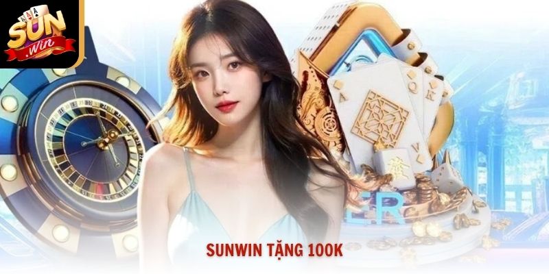 Sunwin Tặng 100k Nhận Khuyến Mãi Khởi Nghiệp 2026