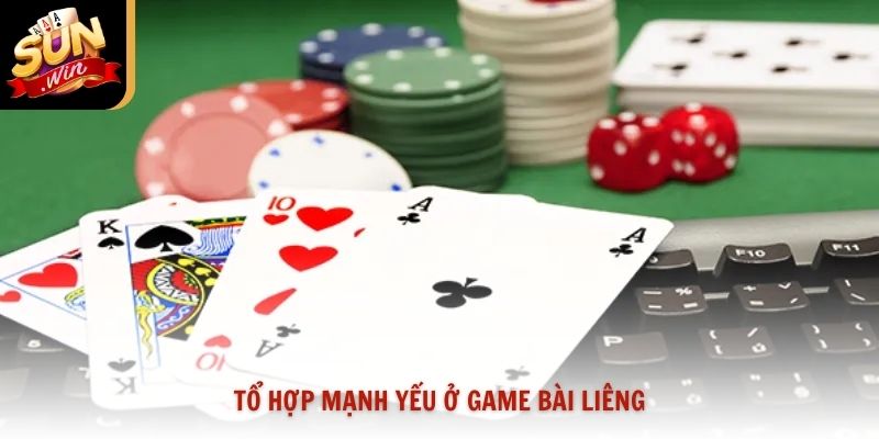 Tổ hợp mạnh yếu ở game bài Liêng